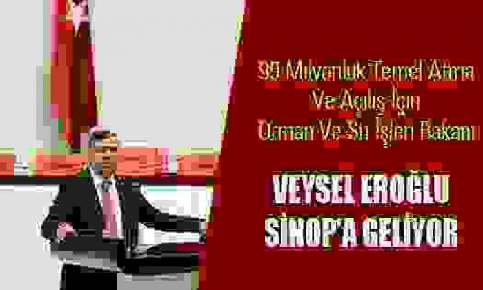 Eroğlu Sinop’a Geliyor