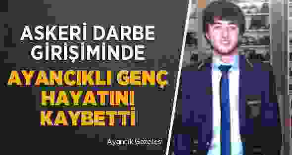 Askeri Darbe Girişiminde Ayancıklı Genç Hayatını Kaybetti