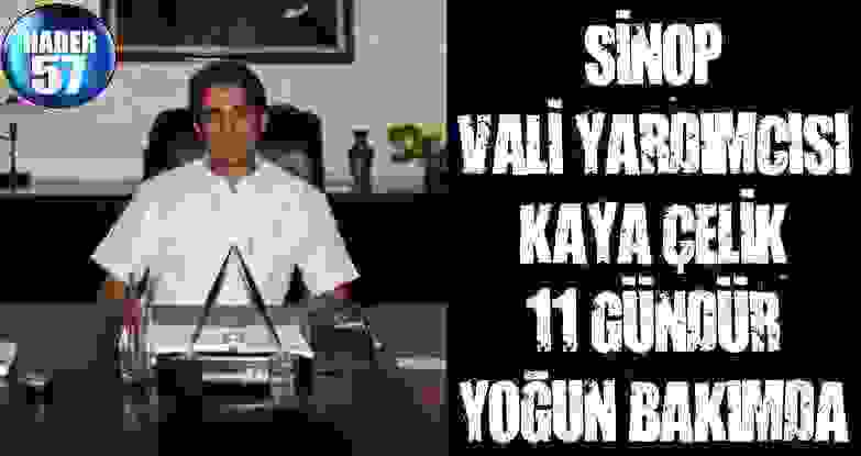 Cuntacıların Tehdit Ettiği Sinop Vali Yardımcısı Kaya Çelik 11 Gündür Yoğun Bakımda