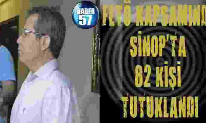 Fetö Kapsamında Sinop’ta 82 Kişi Tutuklandı