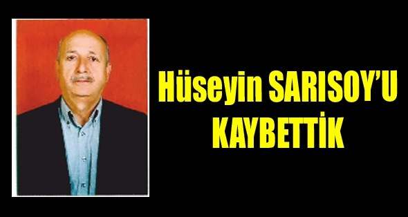 Hüseyin Sarısoy’u kaybettik