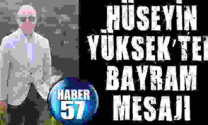 Hüseyin Yüksek’Ten Bayram Mesajı