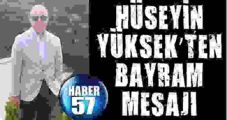 Hüseyin Yüksek’Ten Bayram Mesajı