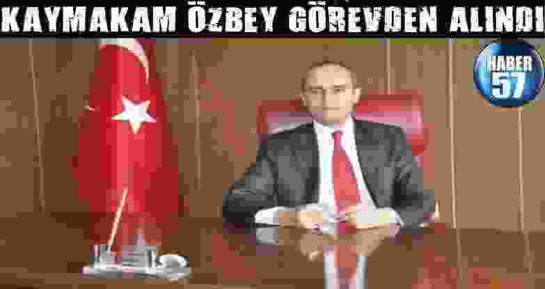 Kaymakam Özbey Görevden Alındı