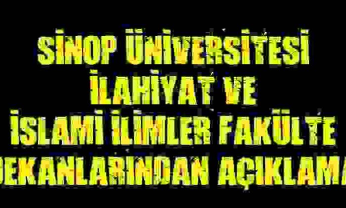 Sinop Üniversitesi İlahiyat Ve İslâmi İlimler Fakülte Dekanlarından Açıklama