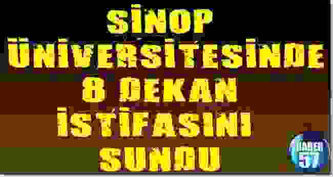 Sinop Üniversitesinde 8 Dekan İstifasını Sundu
