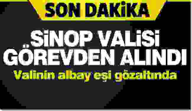 Sinop Valisi görevden alındı