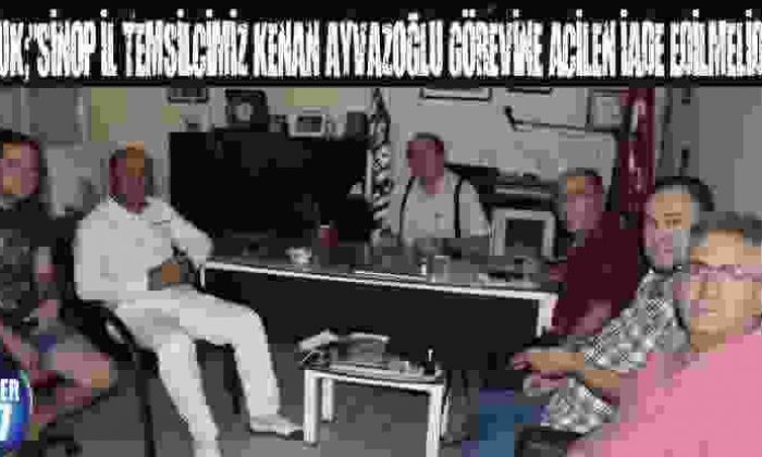Tuluk;”Sinop İl Temsilcimiz Kenan Ayvazoğlu Görevine Acilen İade Edilmelidir! “