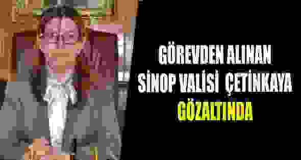 Görevden Alınan Sinop Valisi Çetinkaya Gözaltında