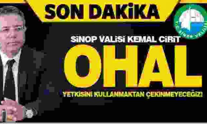 OHAL Yetkimizi Kullanmaktan Çekinmeyeceğiz!