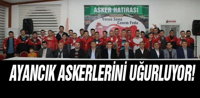 Ayancık Askerlerini Uğurluyor!