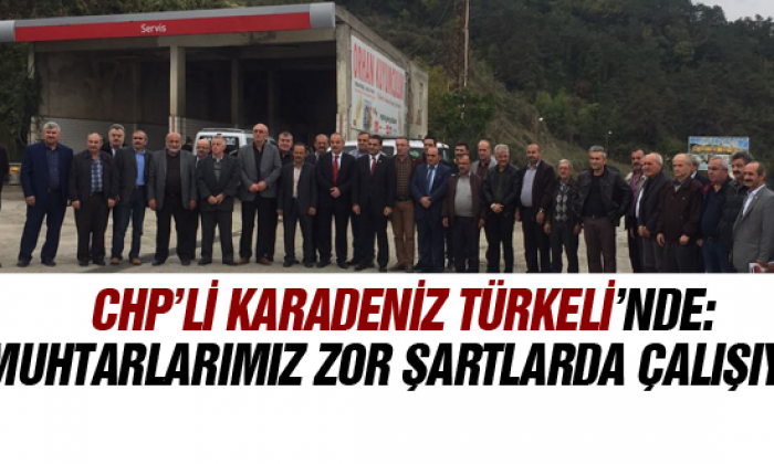 Chp’li Karadeniz Türkeli’nde: Muhtarlarımız Zor Şartlarda Çalışıyor