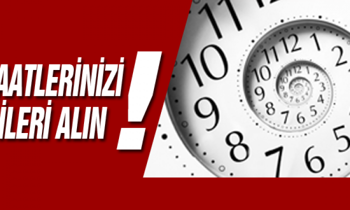 Saatlerinizi İleri Alın!