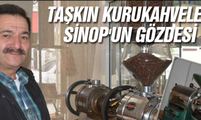 Taşkın Kurukahveleri Sinop’un Gözdesi