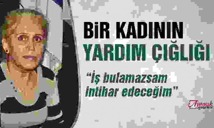51 Yaşındaki Fatma Çetin Yardım Bekliyor