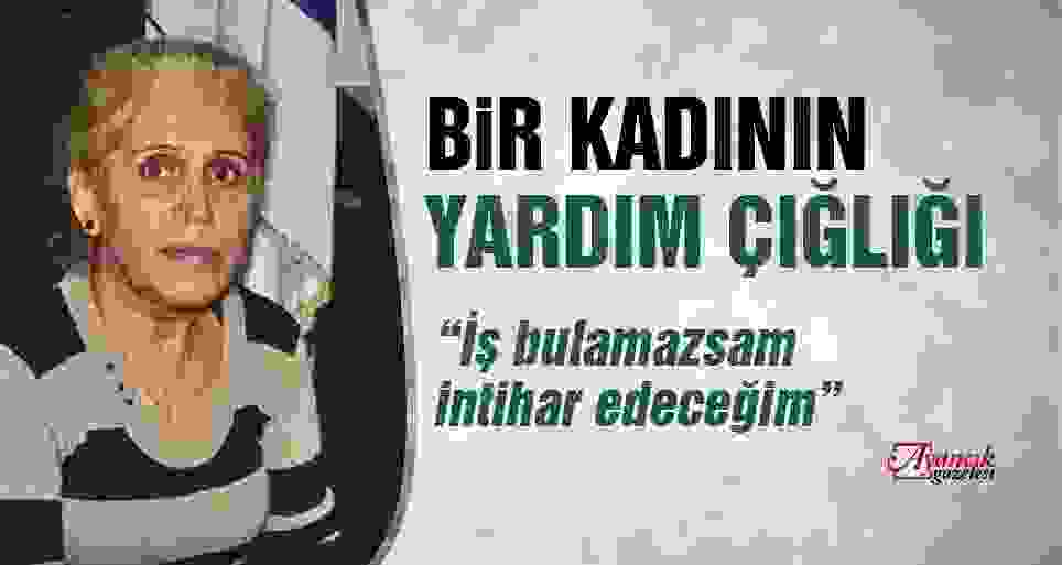 51 Yaşındaki Fatma Çetin Yardım Bekliyor