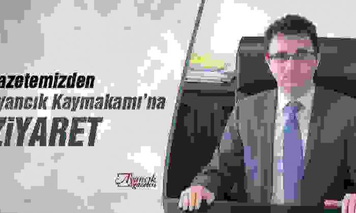 Gazetemiz’den Ayancık Kaymakamı’na Ziyaret