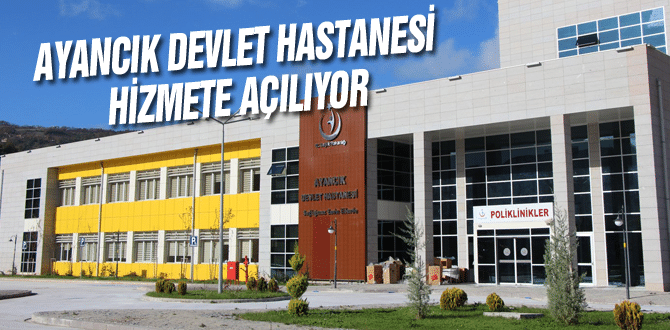 Ayancık Devlet Hastanesi Hizmete Açılıyor