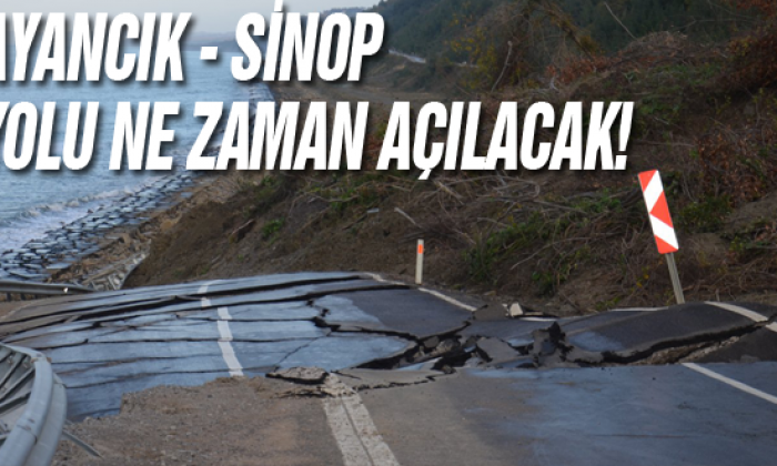 Ayancık Sinop Yolu Ne zaman Açılacak?