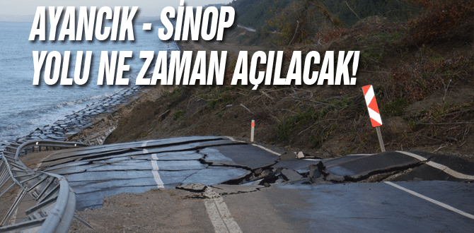 Ayancık Sinop Yolu Ne zaman Açılacak?