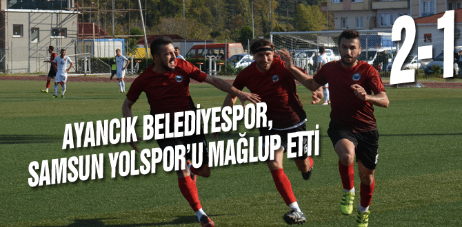 Ayancık Belediyespor, Samsun Yolspor’u Mağlup Etti