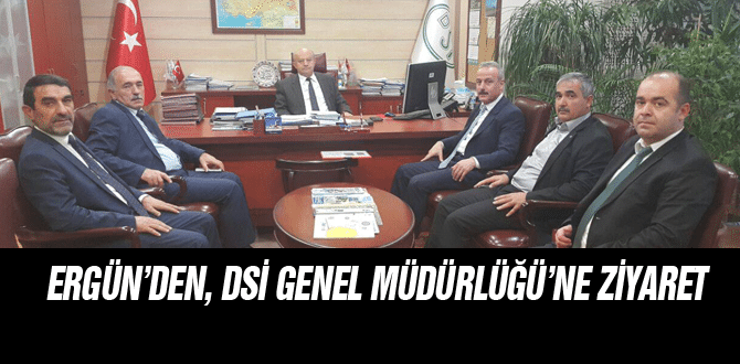 Ergün’den, DSİ Genel Müdürlüğü’ne Ziyaret