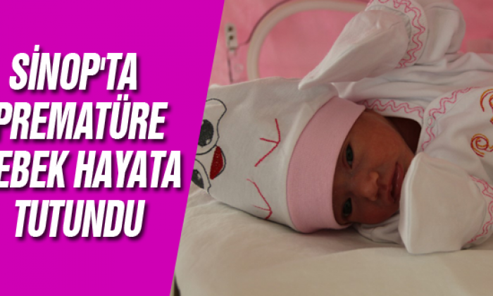 Sinop’ta Prematüre Bebek Hayata Tutundu