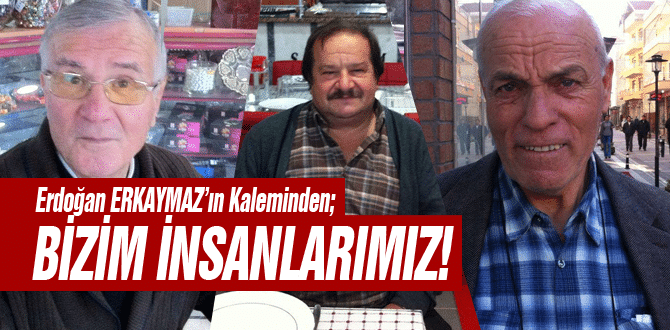 Bizim İnsanlarımız!