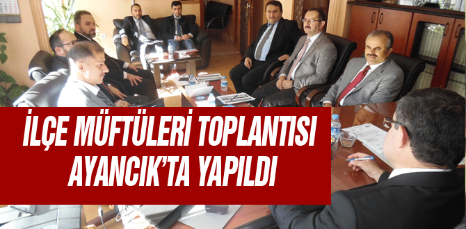 İlçe Müftüleri Toplantısı Ayancık’ta Yapıldı