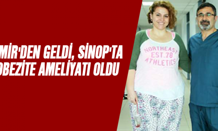 İzmir’den geldi, Sinop’ta obezite ameliyatı oldu