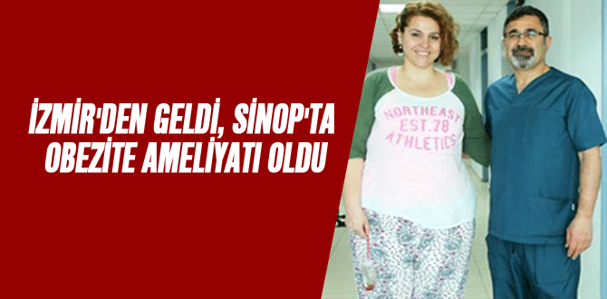 İzmir’den geldi, Sinop’ta obezite ameliyatı oldu