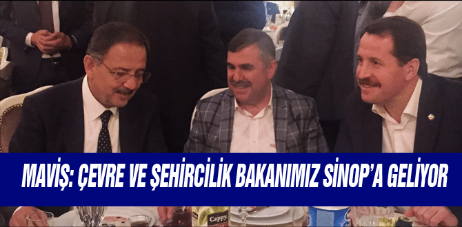 Maviş: Çevre Ve Şehircilik Bakanımız Sinop’a Geliyor