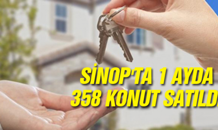 Sinop’ta 1 Ayda 358 konut satıldı