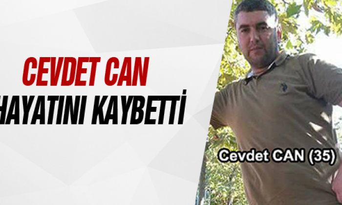 Cevdet Can Hayatını Kaybetti
