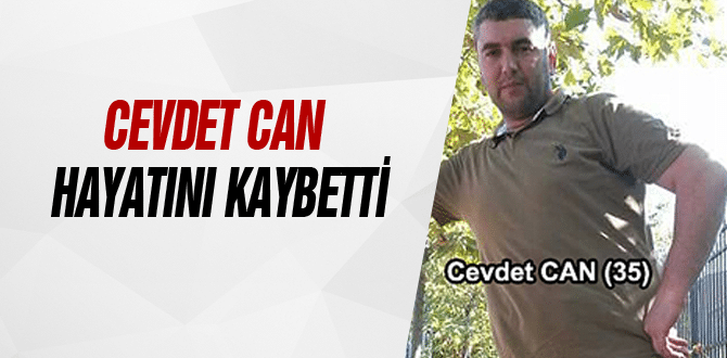 Cevdet Can Hayatını Kaybetti