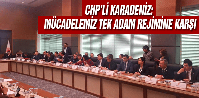 Chp’li Karadeniz: Mücadelemiz Tek Adam Rejimine Karşı