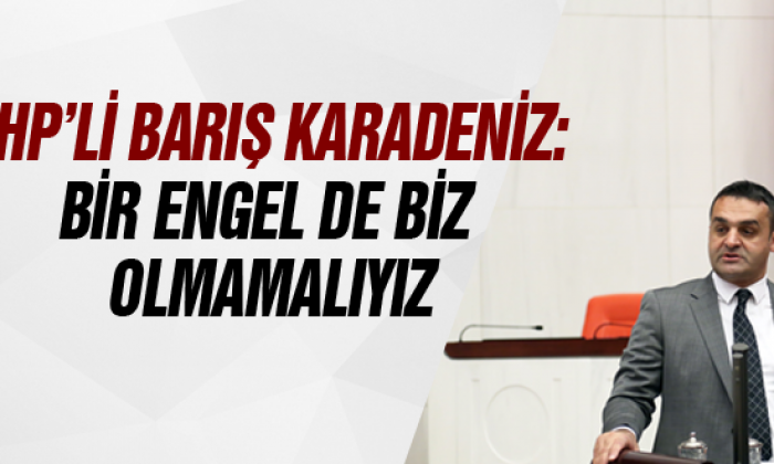 Chp’li Barış Karadeniz: Bir Engel De Biz Olmamalıyız