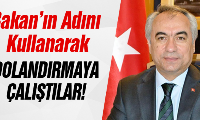 Bakan’ın adını kullanarak dolandırmaya çalıştılar
