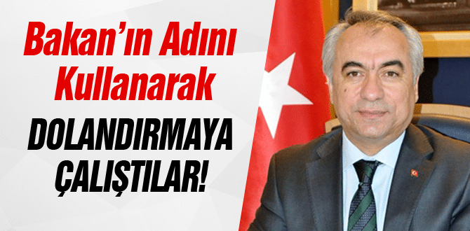 Bakan’ın adını kullanarak dolandırmaya çalıştılar