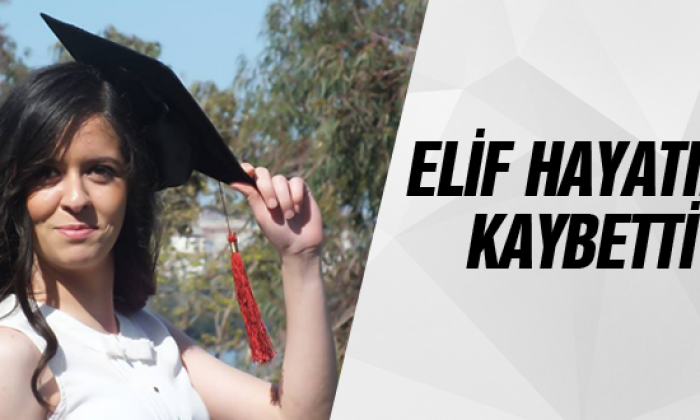 Elif Beyza Düz Hayatını Kaybetti