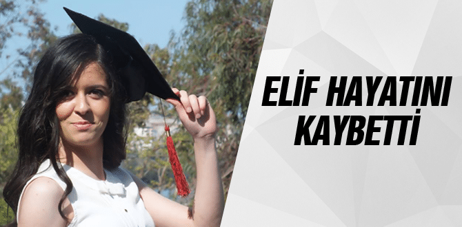 Elif Beyza Düz Hayatını Kaybetti