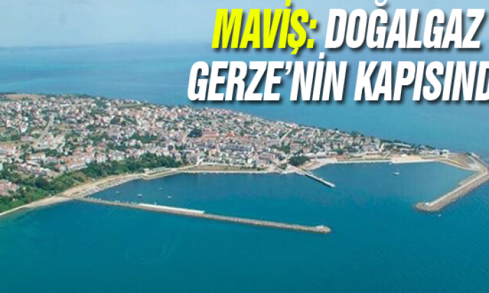 Maviş: Doğalgaz Gerze’nin Kapısında