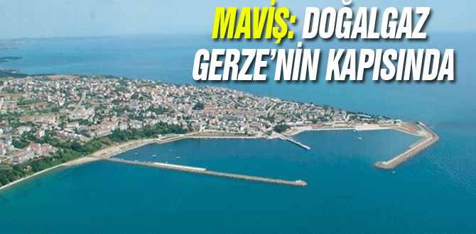 Maviş: Doğalgaz Gerze’nin Kapısında