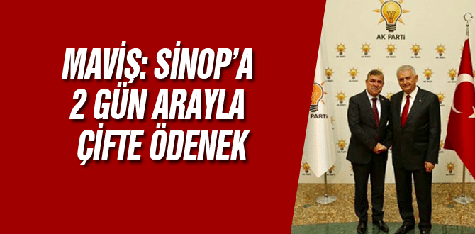 Maviş: Sinop’a 2 Gün Arayla Çifte Ödenek