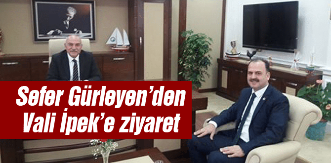 Gürleyen’den Vali İpek’e ziyaret