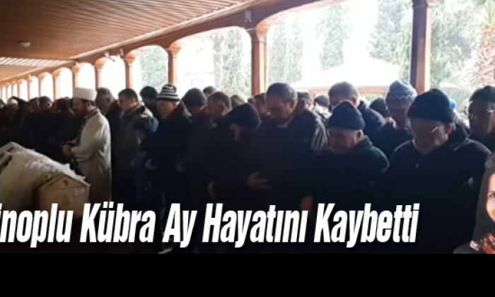Sinoplu Kübra Ay Hayatını Kaybetti
