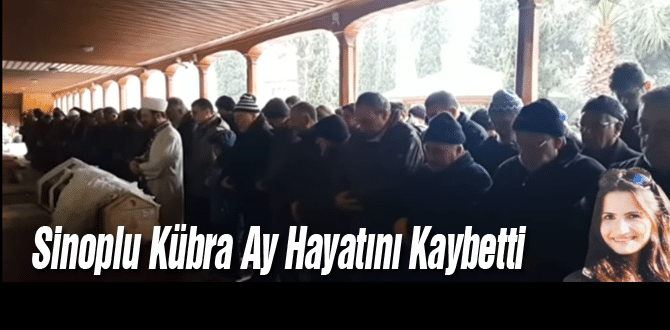 Sinoplu Kübra Ay Hayatını Kaybetti