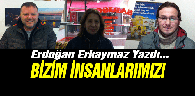 Bizim İnsanımız!