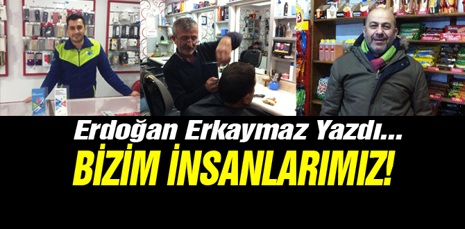 Bizim İnsanımız!