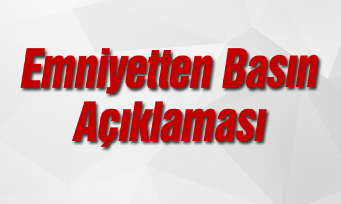 Emniyetten Basın Açıklaması